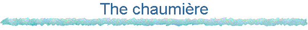 The chaumi�re