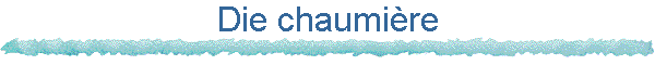 Die chaumi�re