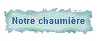 Notre chaumi�re