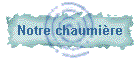 Notre chaumi�re